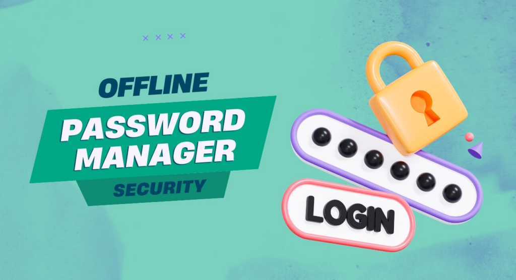 Offline Password Manager Security: Why It’s the Smarter Choice