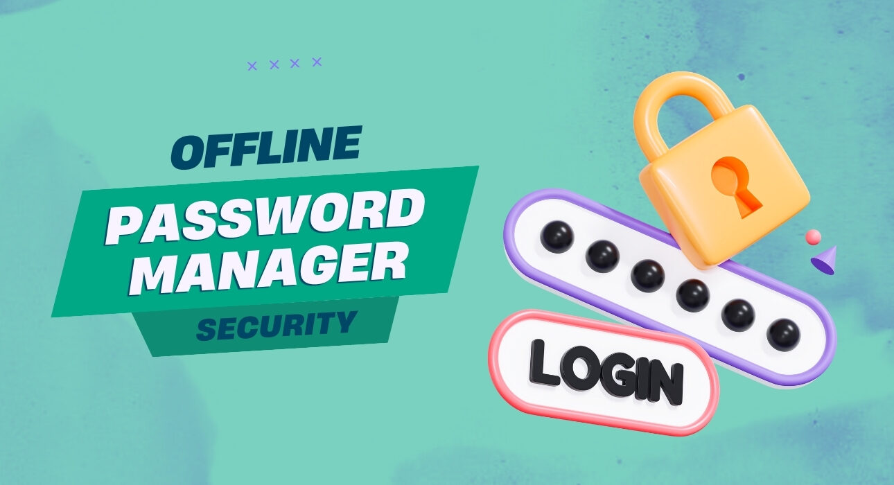 Offline Password Manager Security: Why It’s the Smarter Choice